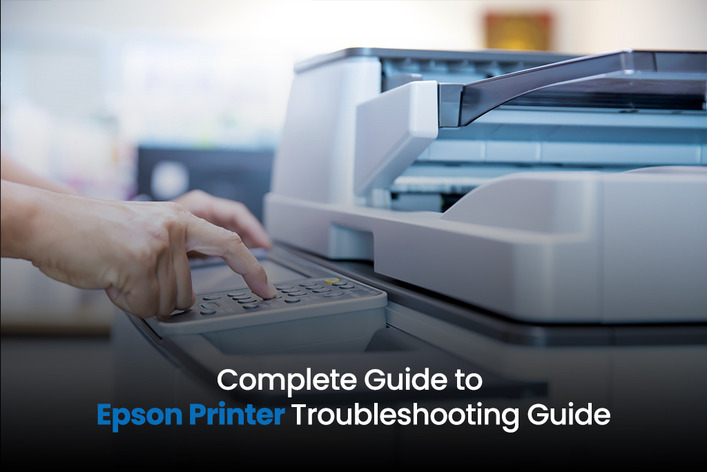 Complete Guide to Epson Printer Troubleshooting