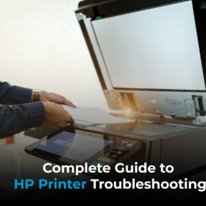 Complete Guide to HP Printer Troubleshooting